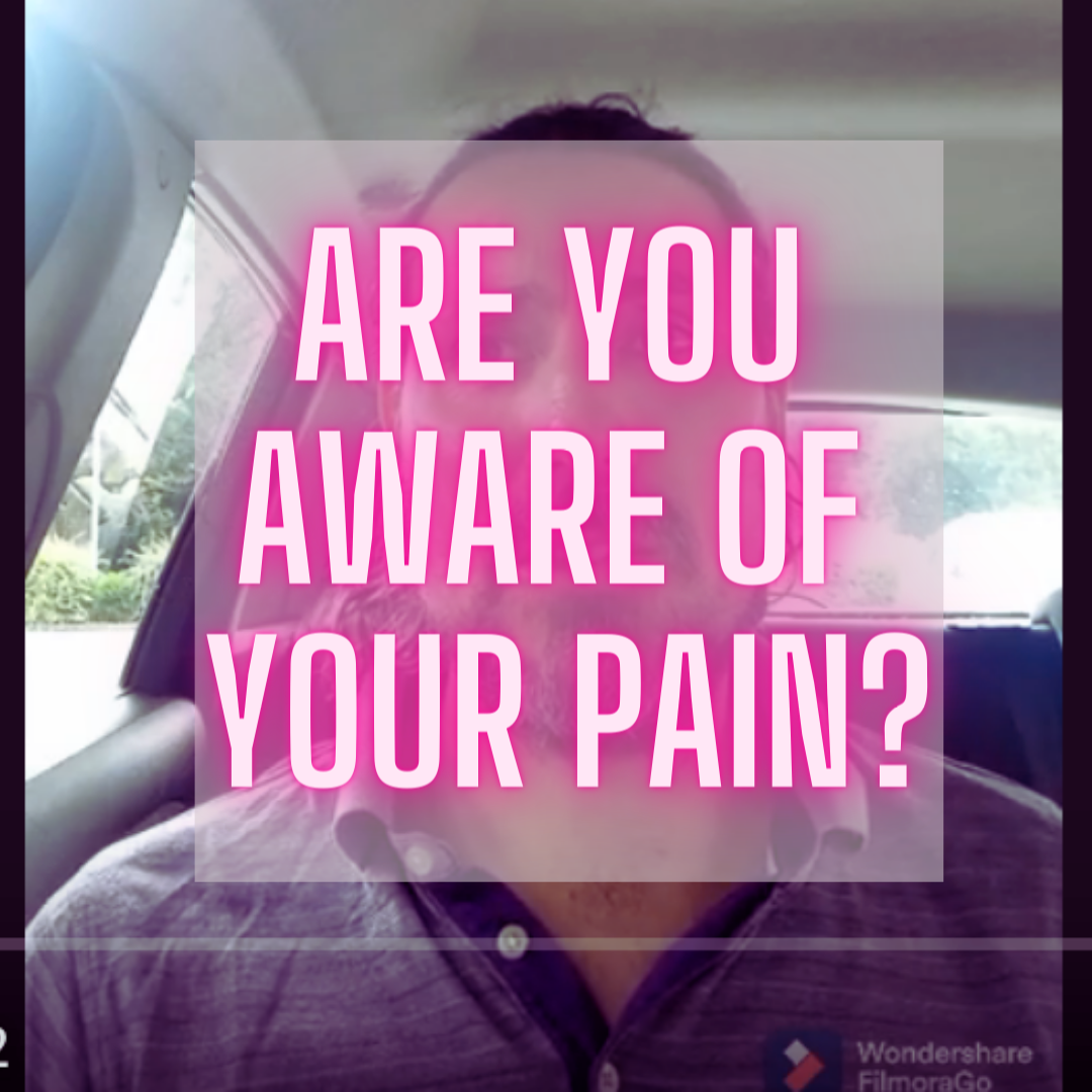 Are you aware of your pain?